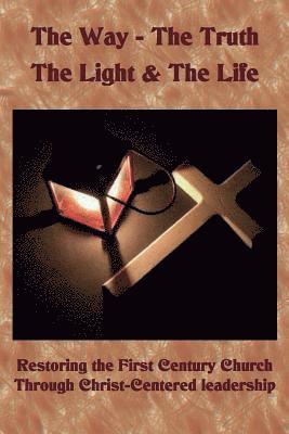Paula M. Potter Ma, James V. Potter Ph. D. - The Way The Truth The Light & The Life: Restoring the First Century Church Through Christ-Centered Leadership, Häftad. Tillgänglighet: Lägg i varukorg