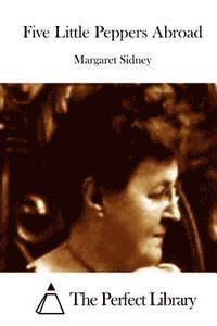 Margaret Sidney, The Perfect Library - Five Little Peppers Abroad, Häftad