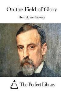 Henryk Sienkiewicz, The Perfect Library - On the Field of Glory, Häftad