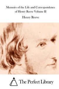 Memoirs of the Life and Correspondence of Henry Reeve Volume II 1