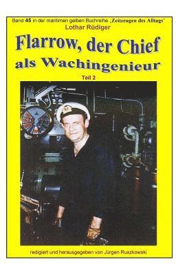Flarrow, der Chief - 2 - als Wachingenieur in weltweiter Fahrt: Band 45 in der maritimen gelben Buchreihe bei Juergen Ruszkowski 1