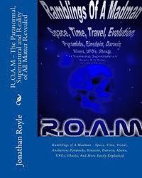bokomslag R.O.A.M - The Paranormal, Supernatural and Reality of All Matter Revealed: Ramblings of A Madman - Space, Time, Travel, Evolution, Pyramids, Einstein,