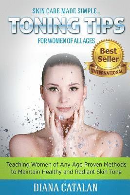 bokomslag Skin Care Made Simple... Toning Tips for Women of All Ages: Teaching Women of Any Age Proven Methods to Maintain Healthy and Radiant Skin Tone