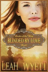 bokomslag Mail Order Bride - Blinded By Love: Clean Historical Mail Order Bride Short Reads Romance