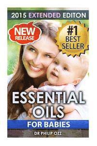 bokomslag Essential Oils For Babies: The Definitive Guide: Essential Oils For Your Baby's Health, Vitality and Longevity