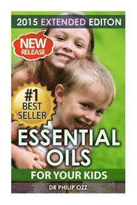 bokomslag Essential Oils For Your Kids: Caring For Your Children: Essential Oils For Your Child's Health, Vitality and Longevity