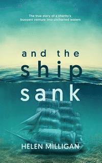 bokomslag ...and the ship sank: The true story of a charity's buoyant venture into uncharted waters.