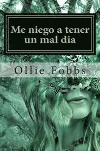 Ollie B. Fobbs Jr - Me niego a tener un mal dia: Aprender a vivir bajo la autoridad de la Vida en abundancia, Häftad