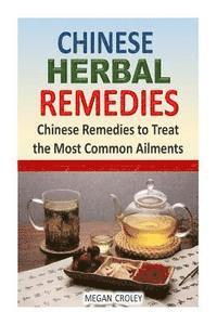 bokomslag Chinese Herbal Remedies: Chinese Remedies to Treat the Most Common Ailments