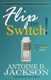 Flip the Switch: Change Your Life with the Power of Light 1