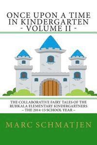 bokomslag Once Upon a Time in Kindergarten - Volume II: The Collaborative Fairy Tales of the Ruhkala Elementary Kindergartners - The 2014-15 School Year