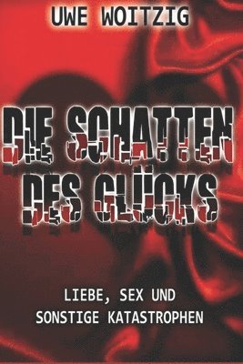 bokomslag Die Schatten des Glücks: Liebe, Sex und sonstige Katastrophen