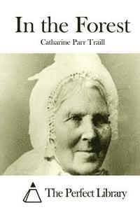Catharine Parr Traill, The Perfect Library - In the Forest, Häftad