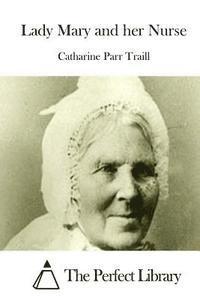 Catharine Parr Traill, The Perfect Library - Lady Mary and her Nurse, Häftad