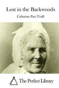 Catharine Parr Traill, The Perfect Library - Lost in the Backwoods, Häftad