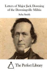 Seba Smith, The Perfect Library - Letters of Major Jack Downing of the Downingville Militia, Häftad