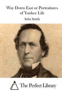 Seba Smith, The Perfect Library - Way Down East or Portraitures of Yankee Life, Häftad