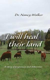 bokomslag I Will Heal Their Land: A story of forgiveness and deliverance