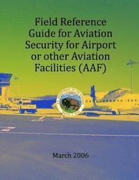 U. S. Department of the Interior - Field Refernce Guide for Aviation Security for Airport or other Avition Facilities, Häftad