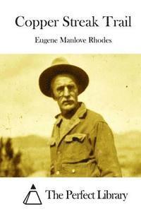 Eugene Manlove Rhodes, The Perfect Library - Copper Streak Trail, Häftad