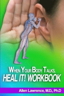 Allen Lawrence - When Your Body Talks, Heal It! Workbook: A Workbook For Healing Yourself and Others, Häftad