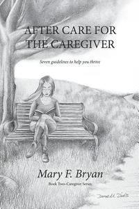 bokomslag After Care for the Caregiver: Seven Guidelines to help you thrive