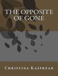 Christina Kasprzak - The Opposite of Gone, Häftad