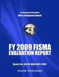 bokomslag FY 2009 FISMA EVALUATION REPORT Report No. ISD-EV-MOA-0001-2009