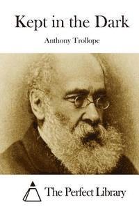 Anthony Trollope, The Perfect Library - Kept in the Dark, Häftad