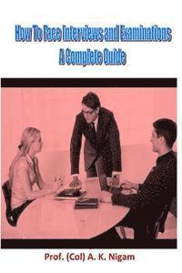 bokomslag How to Face Interviews and Examinations: A Complete Guide