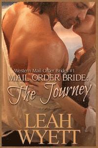 bokomslag Mail Order Bride - The Journey Book 1: Clean Historical Mail Order Bride Short Reads Romance