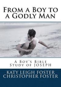 Christopher Foster, Katy Leigh Foster - From a Boy to a Godly Man: A Boy's Bible Study of Joseph, Häftad