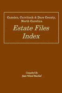 bokomslag Camden, Currituck & Dare County, North Carolina Estate Files Index