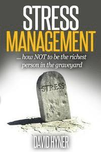 bokomslag Stress Management: How Not To Be The Richest Person In The Graveyard