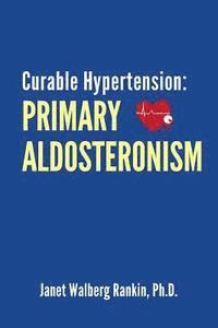 bokomslag Curable Hypertension: Primary Aldosteronism