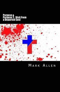 Mark Allen - Purpose and Purpose 2: Visit From a Departed Soul: A Two Book Series, Häftad
