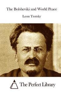 Leon Trotsky, The Perfect Library - The Bolsheviki and World Peace, Häftad