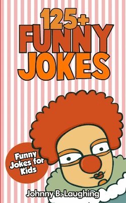 bokomslag Jokes for Kids: 125+ Funny Jokes for Kids: Funny and Hilarious Jokes for Kids