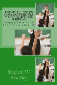 bokomslag Estudiar Ingles con: Expresiones y Frases Hechas (Libro 4): Helping The Spanish Improve Their English