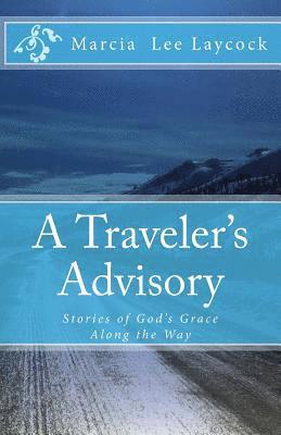 A Traveler's Advisory: Stories of God's Grace Along the Way 1