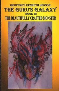 bokomslag The Guru's Galaxy Book III: The Beautifully Crafted Monster
