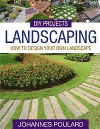bokomslag DIY Projects: Landscaping: How To Design Your Own Landscape