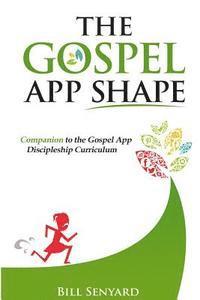 bokomslag The Gospel App Shape: Companion to the Gospel App Discipleship Curriculum
