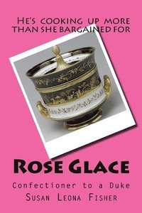 bokomslag Rose Glace: Confectioner to a Duke