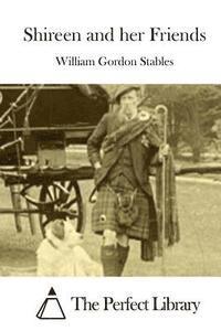 William Gordon Stables, The Perfect Library - Shireen and her Friends, Häftad