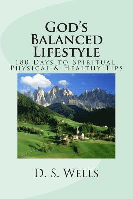 God's Balanced Lifestyle: 180 Days to Spiritual, Physical & Healthy Tips 1