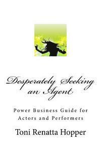 bokomslag Desperately Seeking an Agent: Power Business Guide for Actors and Performers