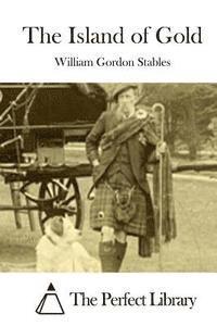 William Gordon Stables, The Perfect Library - The Island of Gold, Häftad
