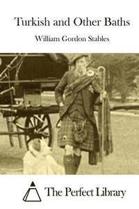 William Gordon Stables, The Perfect Library - Turkish and Other Baths, Häftad