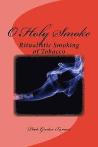 bokomslag O Holy Smoke: Ritualistic Smoking of Tobacco